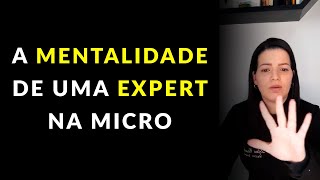 A MENTALIDADE QUE VOCÊ DEVE TER NA MICRO | Stefani CarvalhoPMU