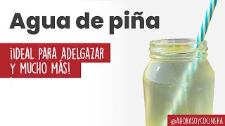 AGUA de PIÑA | ideal para ADELGAZAR & DESINFLAMAR el cuerpo | RECETA SALUDABLE | Ahora soy cocinera