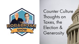 Counter Culture Thoughts on Taxes, the Election & Generosity