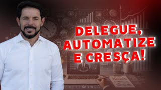 Transforme Sua Produtividade  Delegue, Automatize e Trabalhe de Forma Mais Eficiente