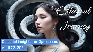 Celestial Insights for Ophiuchus   Tuesday, April 23, 2024 - ASTRO - ♐ ♓ ♊ ♍ ♈ ♋ ♎ ♑ ♒ ♌ ♉ ♏