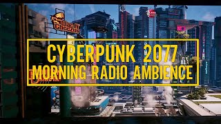 Cyberpunk 2077 Morning Ambience - Wake Up in Night City (40 minutes) 4k Night City Radio