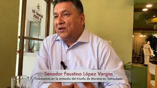 Trabajamos para garantizar el triunfo de Morena en Tamaulipas, dijo el senador Faustino López Vargas