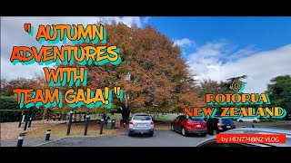 AUTUMN ADVENTURES  with TEAM GALA! @ROTORUA, NEW ZEALAND! /HENZ74@NZ VLOG.