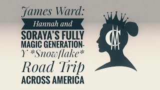 James Ward: Hannah and Soraya’s Fully Magic Generation-Y *Snowflake* Road Trip across America