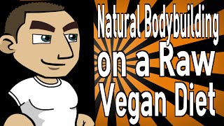 Natural Bodybuilding on a Raw Vegan Diet