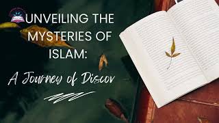 Unveiling the Mysteries of Islam: A Journey of Enlightenment