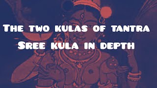 shree kula/ Sri vidya details video 1 part one on two kula of tantra