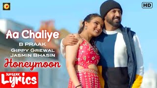 Aa Chaliye (Lyrics) | B Praak | Gippy Grewal, Jasmin Bhasin | Honeymoon | SuperNkLyrics |