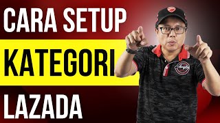 Setup Kategori Lazada Panduan Step by Step Lengkap Khas Buat Seller Lazada