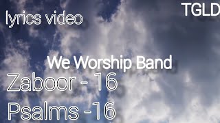 Zaboor - 16 / Psalms -16 / Lyrics video / We Worship Band