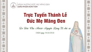 Trực Tuyến Thánh Lễ Đức Mẹ Măng Đen 2023