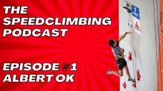 The Speedclimbing Podcast Episode #1 featuring Albert Ok