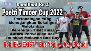 Pertandingan Yang Menegangkan Sekaligus Melelahkan ll Semifinal Ke 2 Poetri Timoer Cup 2022