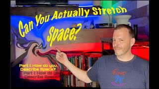 Can you Actually Stretch Space?  Part I (How do you Describe Space?)