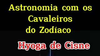 Astronomia com os Cavaleiros do Zodíaco, Hyoga de Cisne