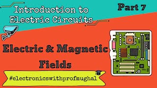 #7 Electric and Magnetic Fields