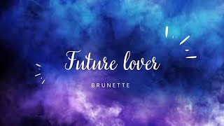 Brunette - Future lover Lyrics