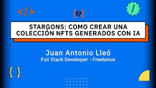 Stargons: como crear una colección NFTs generados con IA - Juan Antonio Lleó - Codemotion 23