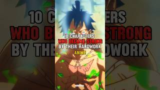 Top 10  Anime characters who became Strong by their hardwork#music #animeedit #amvs #shorts