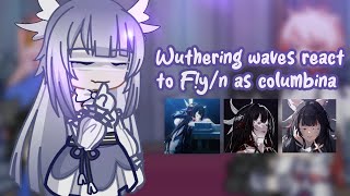 Wuthering waves react to F!y/n as columbina || put on 2× speed || part 1