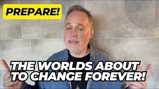 PREPARE! The Worlds About To Change FOREVER!!