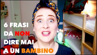 6 frasi da non dire mai a un bambino - CIAO MAMME! | The Pozzolis Family