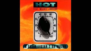 Hot feat. Mackee Johnson - U Gotta Listan 2 Da Muzak (Radio Version)