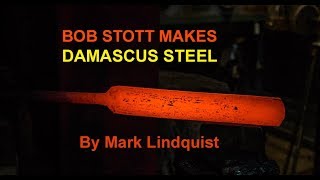 Bob Stott Makes Damascus Steel