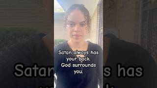 Satan always has your back. God surrounds you from every side. #godisgood