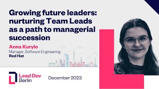 Growing future leaders: Nurturing team leads as a path to managerial succession | Anna Kurylo