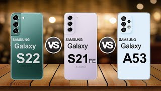 Samsung Galaxy S22 5G vs Samsung Galaxy S21FE 5G vs Samsung Galaxy A53 5G