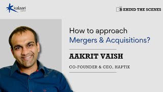 Behind The Scenes | Aakrit Vaish, Haptik, on approaching Mergers & Acquisitions