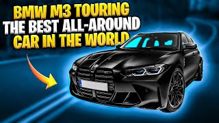 BMW M3 Touring : The Best All-around Car in the world?