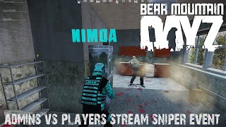 Admins VS Players | Stream Sniper Event | Bear Mountain | DayZ