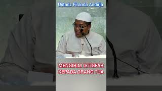 Mengirim Istigfar Kepada Orang Tua || Ustadz Firanda Andirja