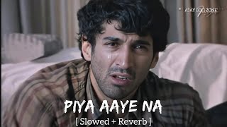 Piya Aaye Na (Slowed + Reverb) KK, Tulsi Kumar | Aashiqui 2 | Ajay Lofi Zone