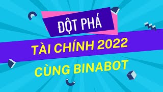 Đột phá tài chính 2022 cùng BINABOT bất chấp thị trường LÊN HAY XUỐNG