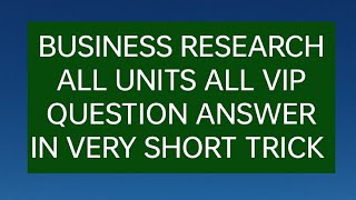 BUSINESS RESEARCH ALL UNITS IMPORATANT QUESTION ANSWER WITH A SHORT AND EASY TRICK //