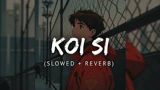 Koi Si - Afsana Khan (Slowed + Reverb)