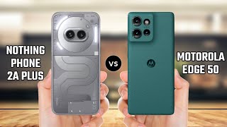 Nothing Phone 2a Plus vs Motorola Edge 50