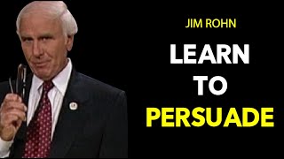 How to Master the Art of Persuasion | Jim Rohn