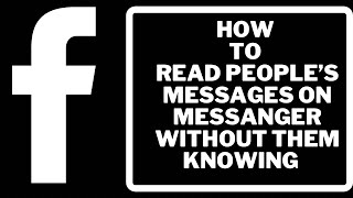 How to read people’s messages on Facebook messenger without them knowing