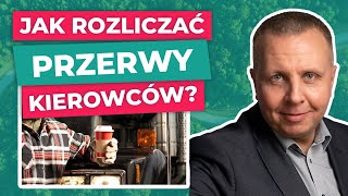 PRZERWY w pracy i JEŹDZIE: jak rozliczać? | Czas pracy kierowców | Liczy Się Transport