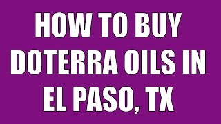 dōTERRA El Paso | Buy doTERRA Oils in El Paso, Texas!