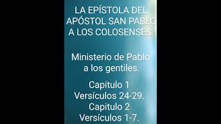 Ministerio de Pablo a los gentiles. Santa Biblia. Colosenses. Cap 1. Vers 24-29. cap 2. Vers 1-7.