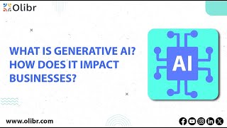 WHAT IS GENERATIVE AI? HOW DOES IT IMPACT BUSINESSES?