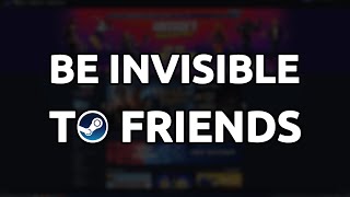 Steam - How to be invisible to Friends