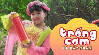 Tình bằng có cái trống cơm ♫ TRỐNG CƠM - BÉ BẢO TRÂN | Nhạc Thiếu Nhi Mầm Chồi Lá Mới Nhất 2023