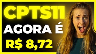 CPTS11 AGORA É R$ 8,72